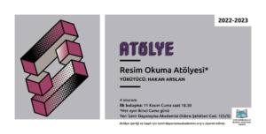 sol blokta üç boyutlu iç içe geçmiş dikdörtgen prizmalar ve küplerden oluşan bir puzzle var sağ bloğun üst köşesinde 2022-2023 sağ blokta mavi-morun orta açık bir tonunda bir zemin üzerinde Büyük yazılmış Atölye altında: Resim Okuma Atölyesi Yürütücü: Hakan Aslan 4 Oturum İlk buluşma 11 Kasım 2022 Cuma saat 18.30 Her ayın ikinci Cuma günü Yer: İzmir Dayanışma Akademisi (Kıbrıs Şehitleri Cad. 125/5) en altta: Atölye içeriği ve kayıt için izmirdayanismaakademisi.org’u ziyaret ediniz Sağ altta açılmış bir kitaptan havalanan mavi renkli iki kuştan oluşan İzmir Dayanışma Akademisi logosu