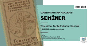 Solda yeşil-mavinin bir tonunda zemin üstünde 1935 tarihli eskitilmiş bir pul resmi Sağ üst köşede 2023-2024 Sağda yeşil-mavinin orta açık bir tonunda zemin üzerinde alt alta İzmir Dayanışma Akademisi Seminer Toplumsal Tarihi Pullarla Okumak Yürütücü: Kavel Alpaslan 3 hafta 15-22-29 Nisan 2024 Pazartesi, 18.00 Başvuru: izmirdayanismaakademisi.org Sağ altta açılmış bir kitaptan havalanan mavi renkli iki kuştan oluşan İzmir Dayanışma Akademisi logosu